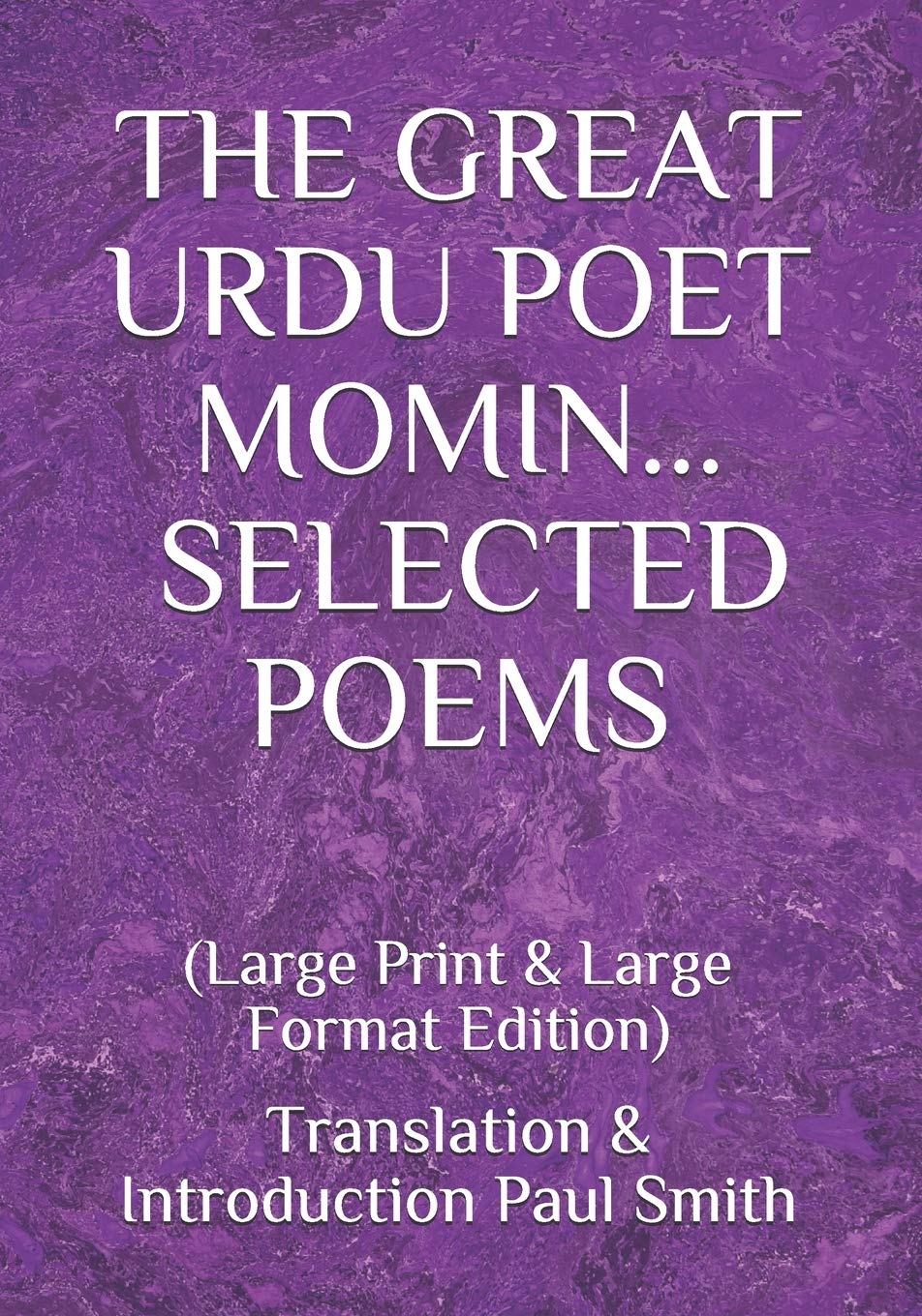 THE GREAT URDU POET MOMIN: SELECTED POEMS: (Large Print & Large Format Edition)