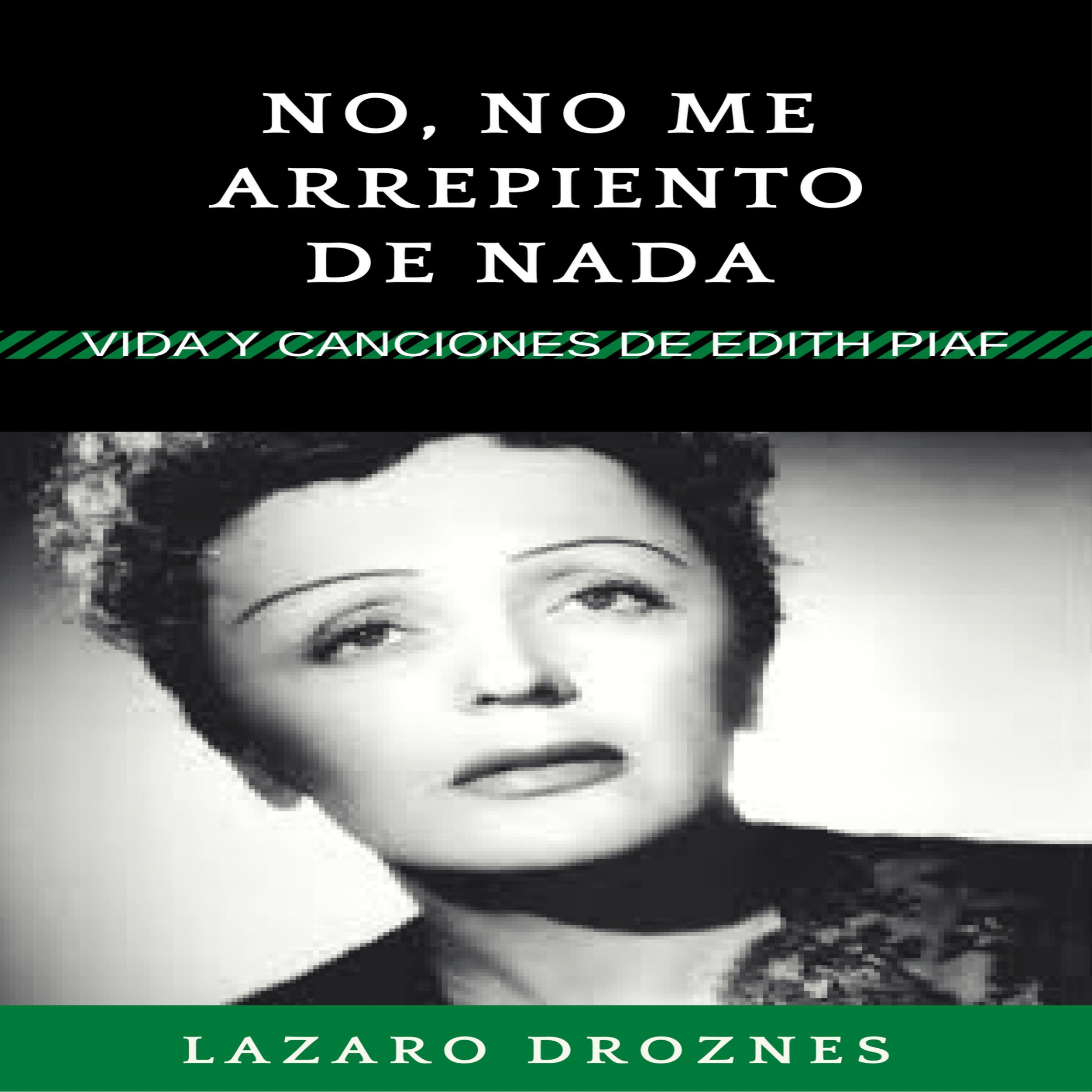No, no me arrepiento de nada: Vida y canciones de Edith Piaf [No, I Do Not Regret Anything: Life and Songs by Edith Piaf]