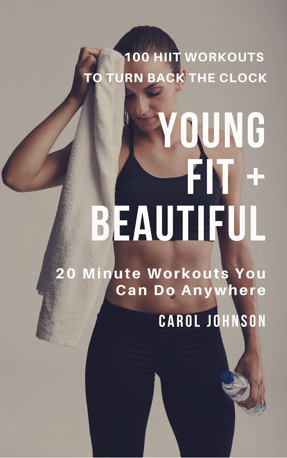 Young, Fit and Beautiful: 100 HIIT Workouts to Turn Back the Clock: 20 ...