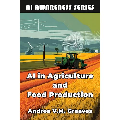 AI in Agriculture and Food Production: How AI Is Transforming Farming, Food Systems, and Agribusiness (AI Awareness Series Book 1)
