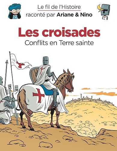 Le fil de l'Histoire raconté par Ariane &amp; Nino - Les croisades