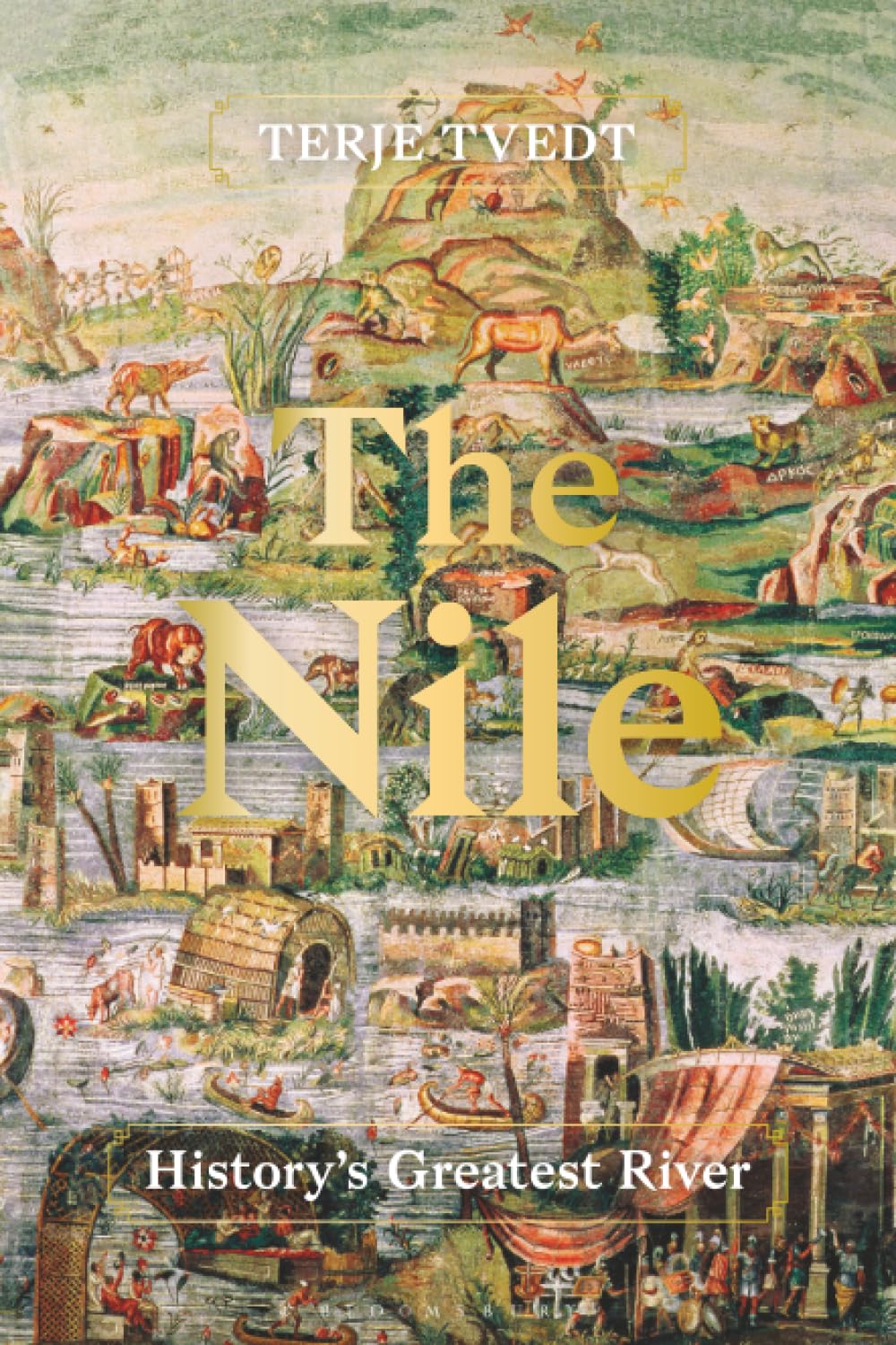 Nile, The: History's Greatest River - Tvedt, Terje