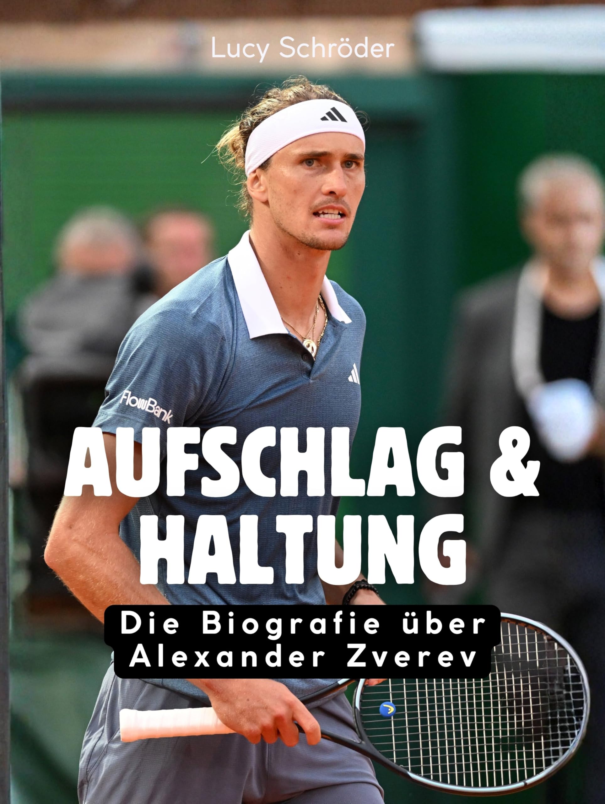 Aufschlag & Haltung: Die Biografie über Alexander Zverev. Komplett in Farbe