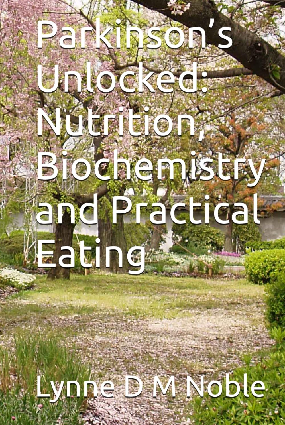 Parkinson’s Unlocked: Nutrition, Biochemistry and Practical Eating