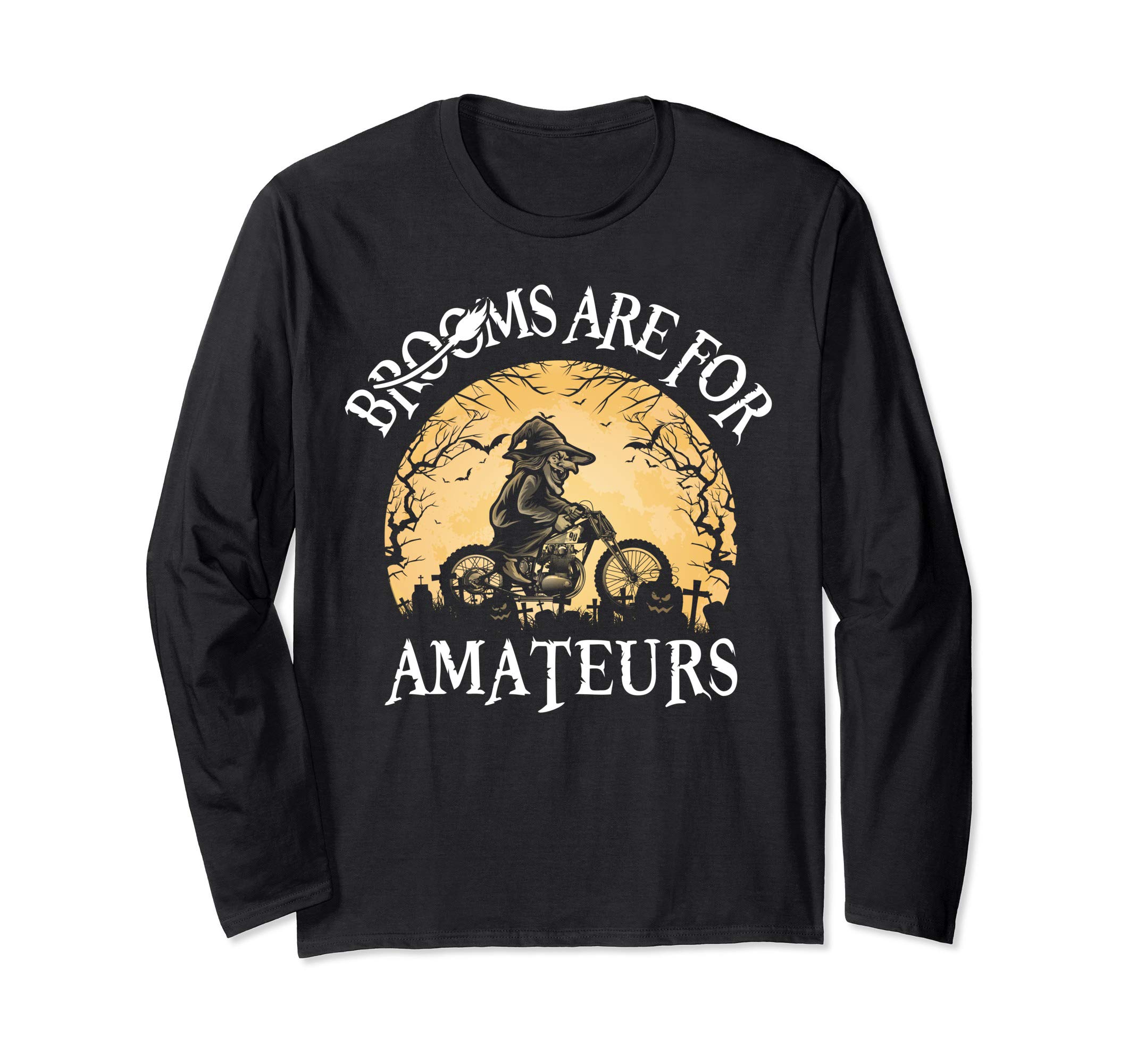 Brooms Are For Amateurs Gifts For Motorcyclist Halloween Long Sleeve T-Shirt