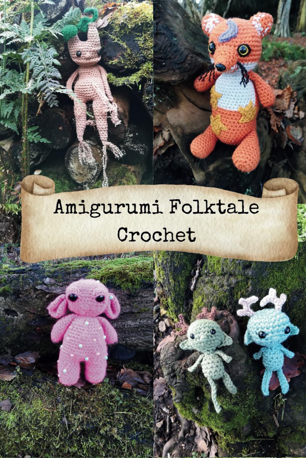 Amigurumi Folktale Crochet: 12 crochet patterns for forest creatures with accompanying folktales