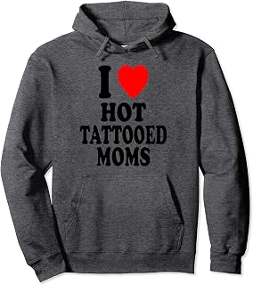 I Heart (Love) Hot Tattooed Moms Sexy MILF Preference Pullover Hoodie
