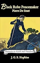 Black Robe Peacemaker: Pierre De Smet (Volume 4) (Portraits in Faith and Freedom, Set 5: Missionaries on the Frontier)