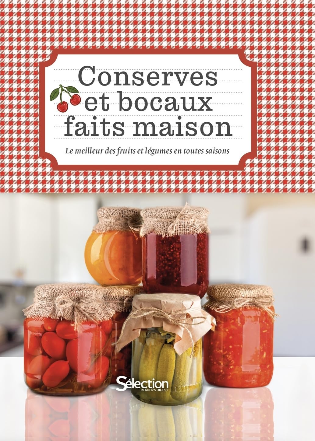 Conserves et bocaux faits maison: Le meilleur des fruits et légumes en toutes saisons