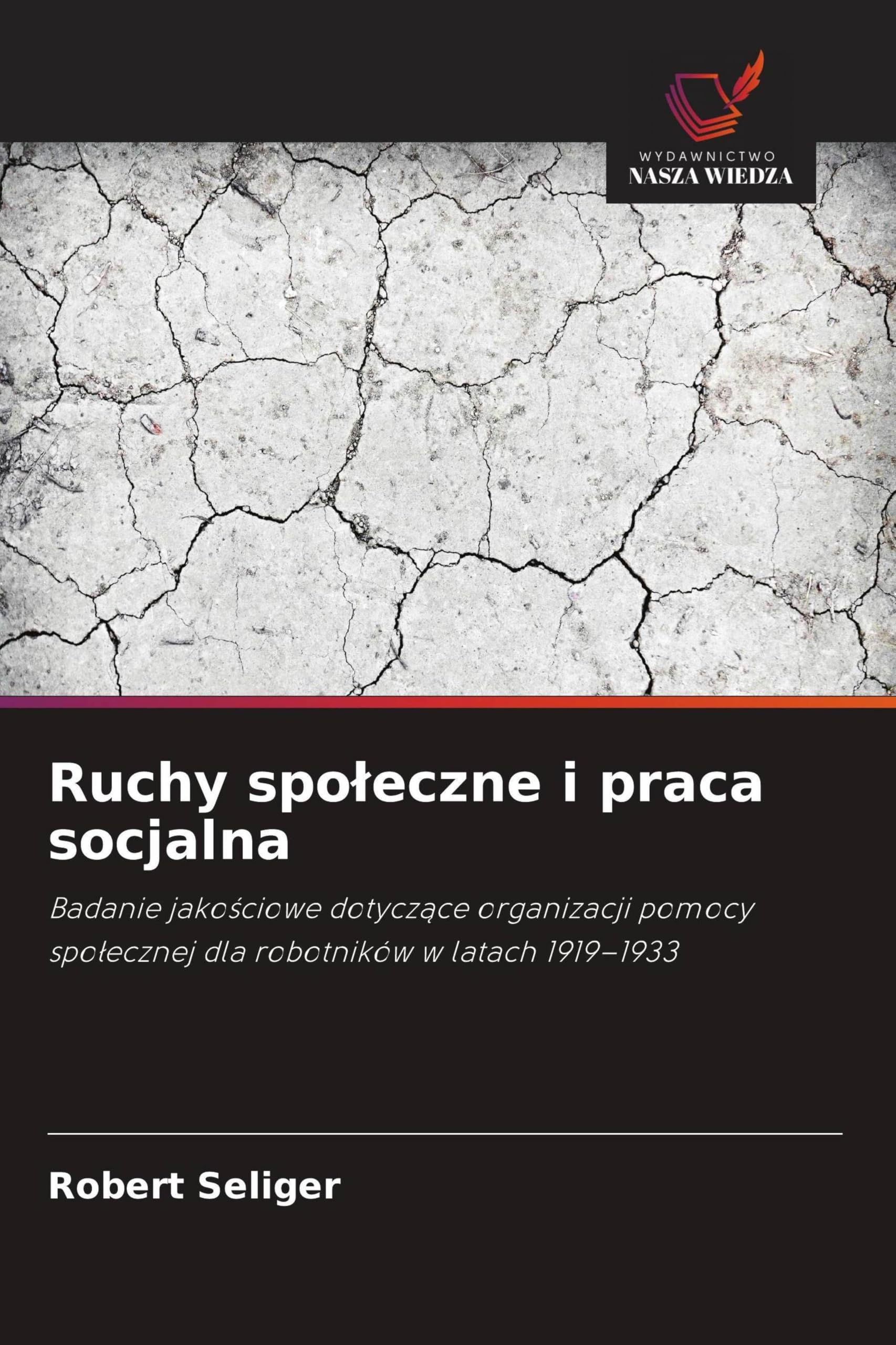 Ruchy spo¿eczne i praca socjalna: Badanie jako¿ciowe dotycz¿ce organizacji pomocy spo¿ecznej dla robotników w latach 1919-1933