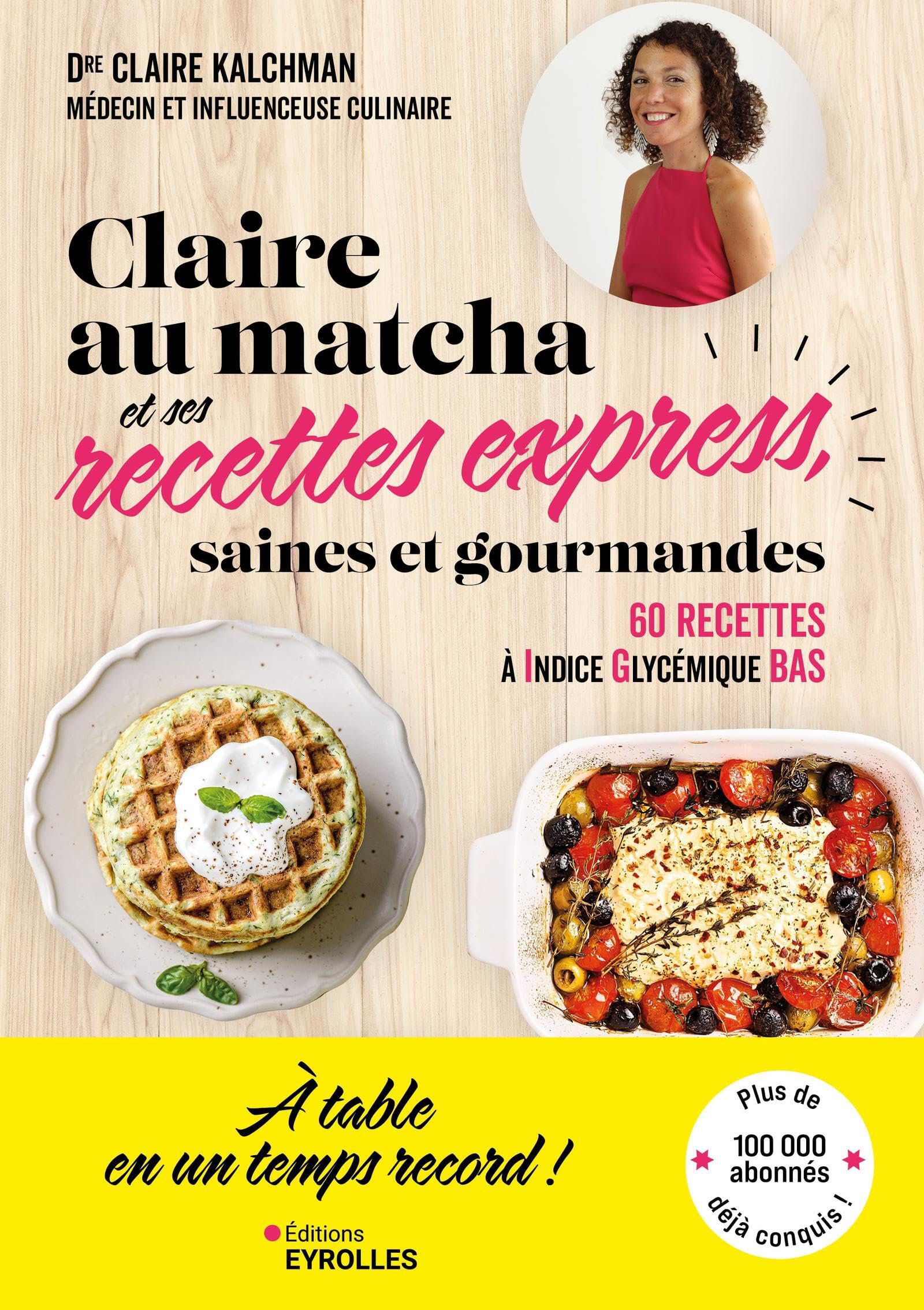 Claire au matcha et ses recettes express, saines et gourmandes: 60 recettes de lunch box, déjeuners, dîners, goûters et apéros à Indice glycémique bas