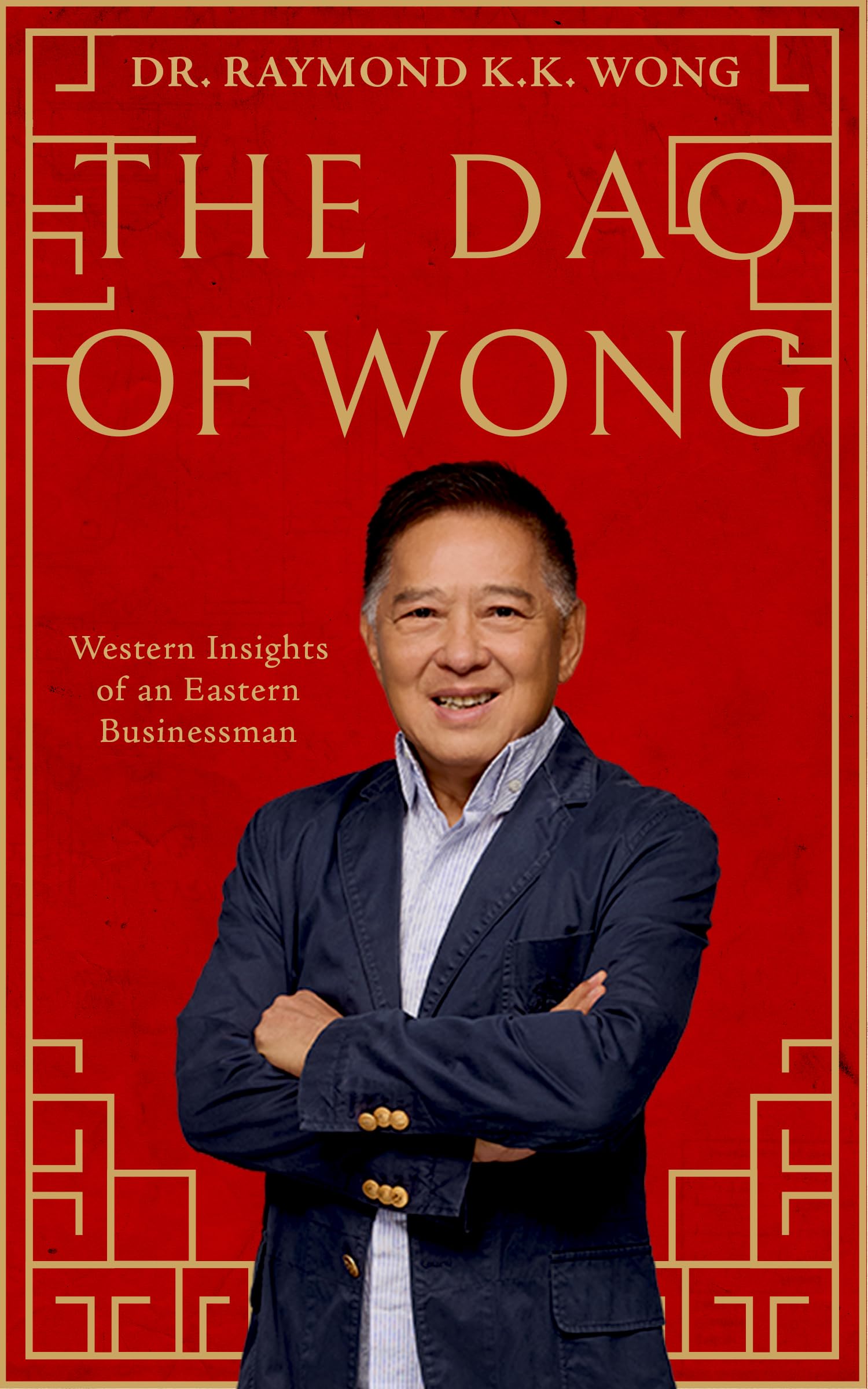 The Dao of Wong: Western Insights of an Eastern Businessman
