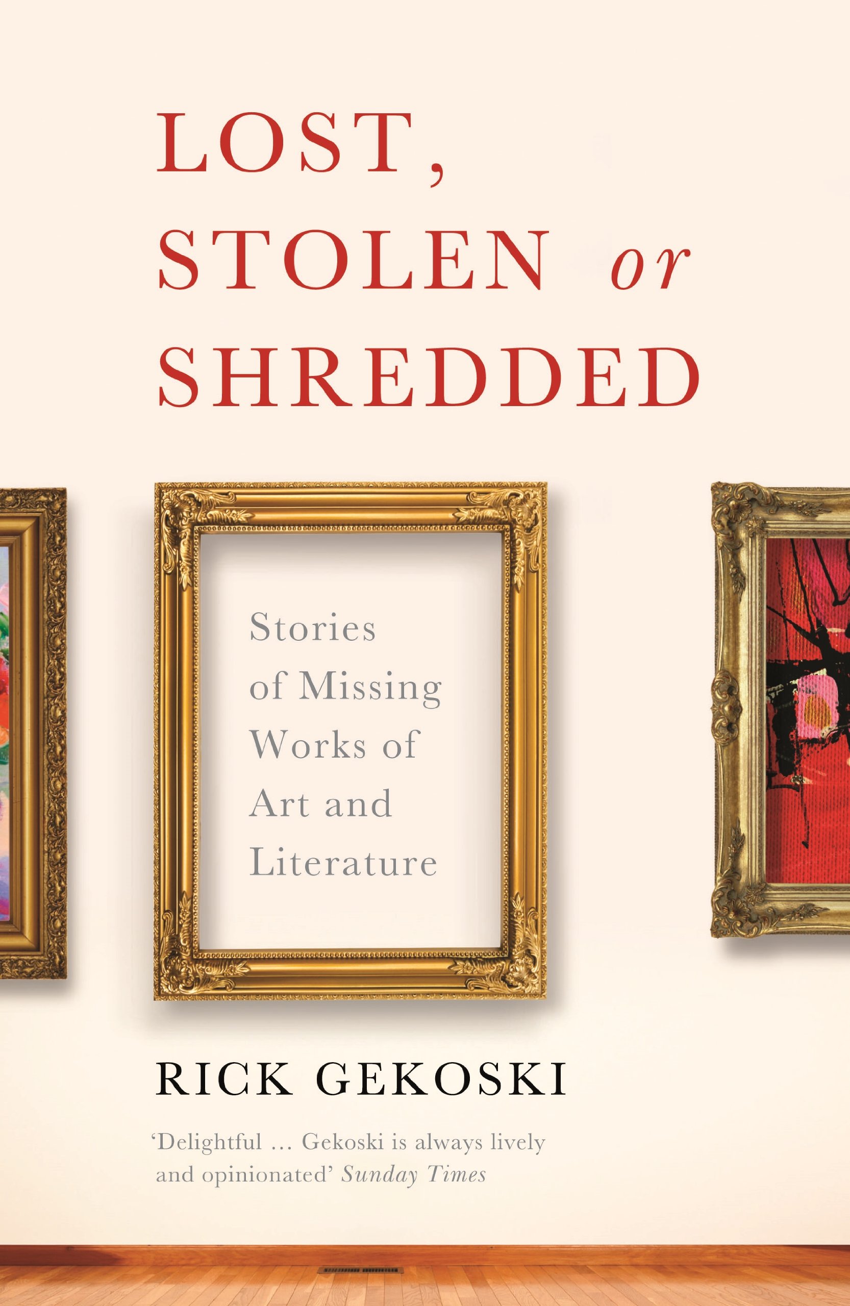 LOST, STOLEN OR SHREDDED, OR HAS: Stories of Missing Works of Art and Literature