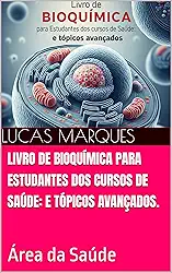 Livro de Bioquímica para Estudantes dos cursos de Saúde: e tópicos avançados.: Área da Saúde