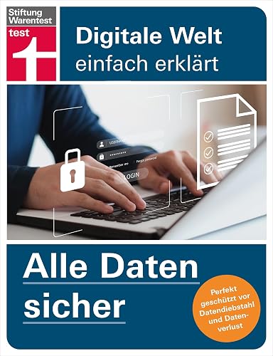 Alle Daten sicher - Das Handbuch für die Praxis, von Festplatte &amp; Backups bis zur Cloud: Perfekt geschützt vor Datendiebstahl und Datenverlust (Digitale Welt einfach erklärt)