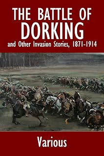 The Battle of Dorking and Other Invasion Stories, 1871-1914