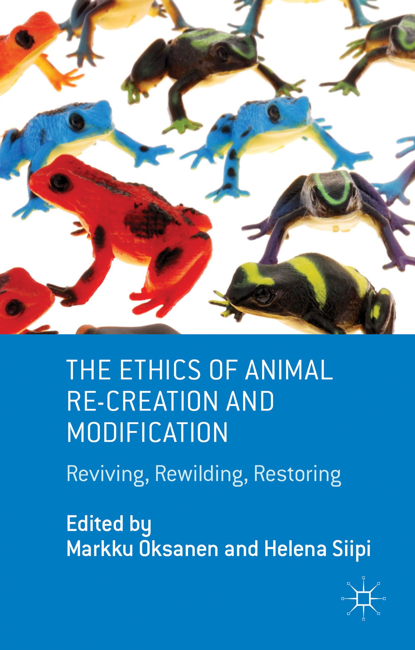 The Ethics of Animal Re-creation and Modification: Reviving, Rewilding, Restoring (Palgrave MacMillan Animal Ethics)