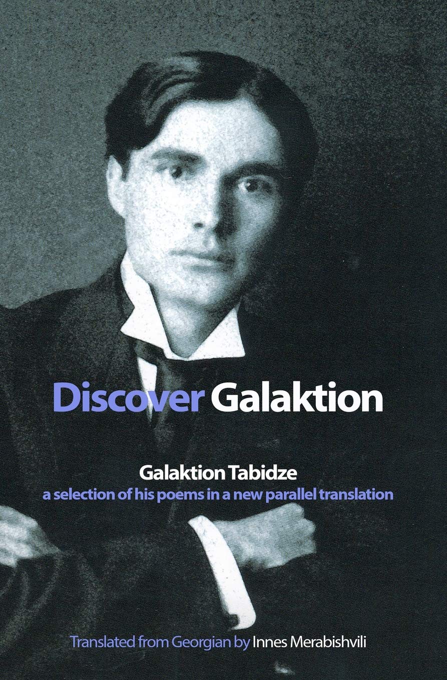 Discover Galaktion: Galaktion Tabidze: A Selection of His Poems in a New Parallel Translation