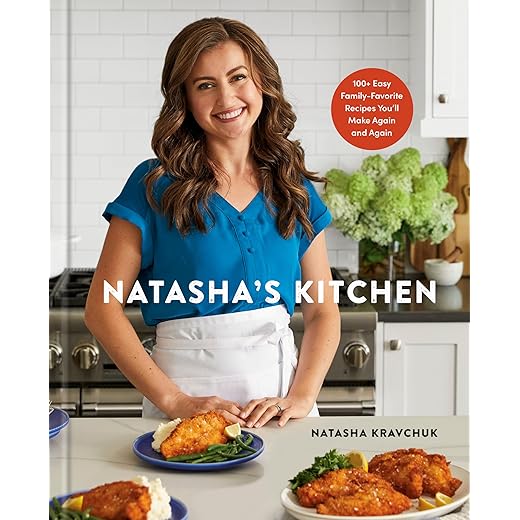 Natasha's Kitchen: 100+ Easy Family-Favorite Recipes You'll Make Again and Again: A Cookbook