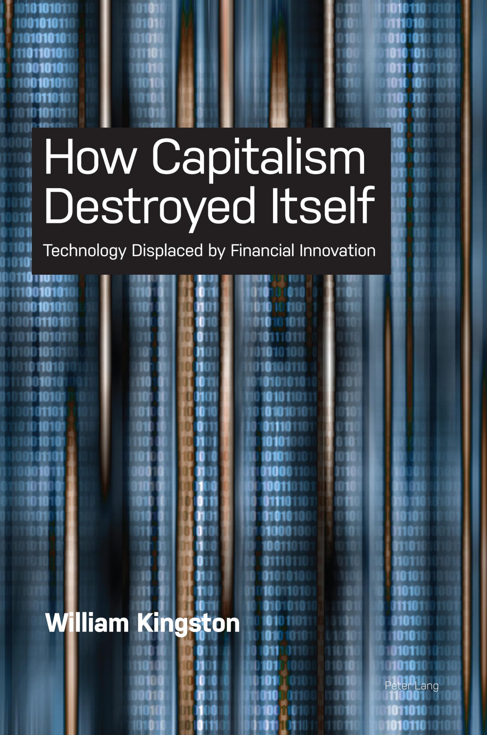 How Capitalism Destroyed Itself: Technology Displaced by Financial Innovation B