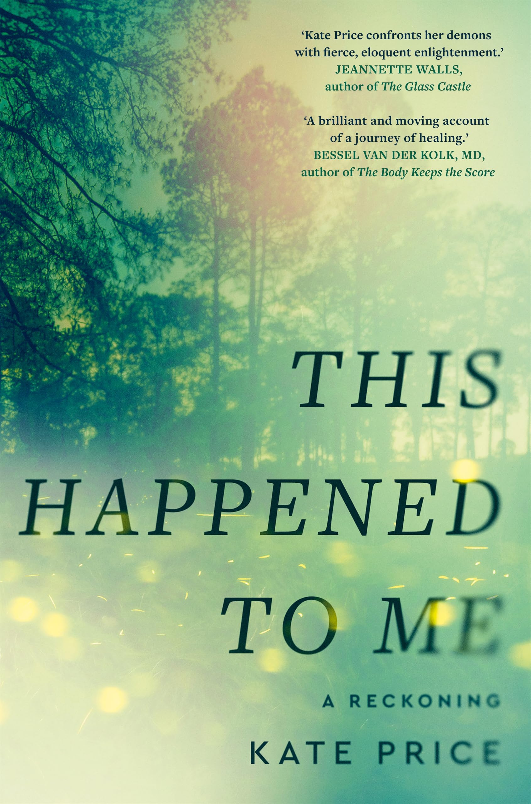 This Happened to Me: 'A brilliant and moving account of a journey of healing' Bessel van der Kolk
