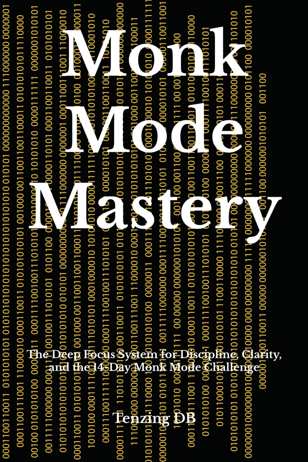 Monk Mode Mastery: The Deep Focus System for Discipline, Clarity, and the 14-Day Monk Mode Challenge (Monk Mode Series)