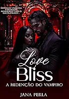 Love Bliss: A Redenção do Vampiro (Lua de Sangue Livro 3)