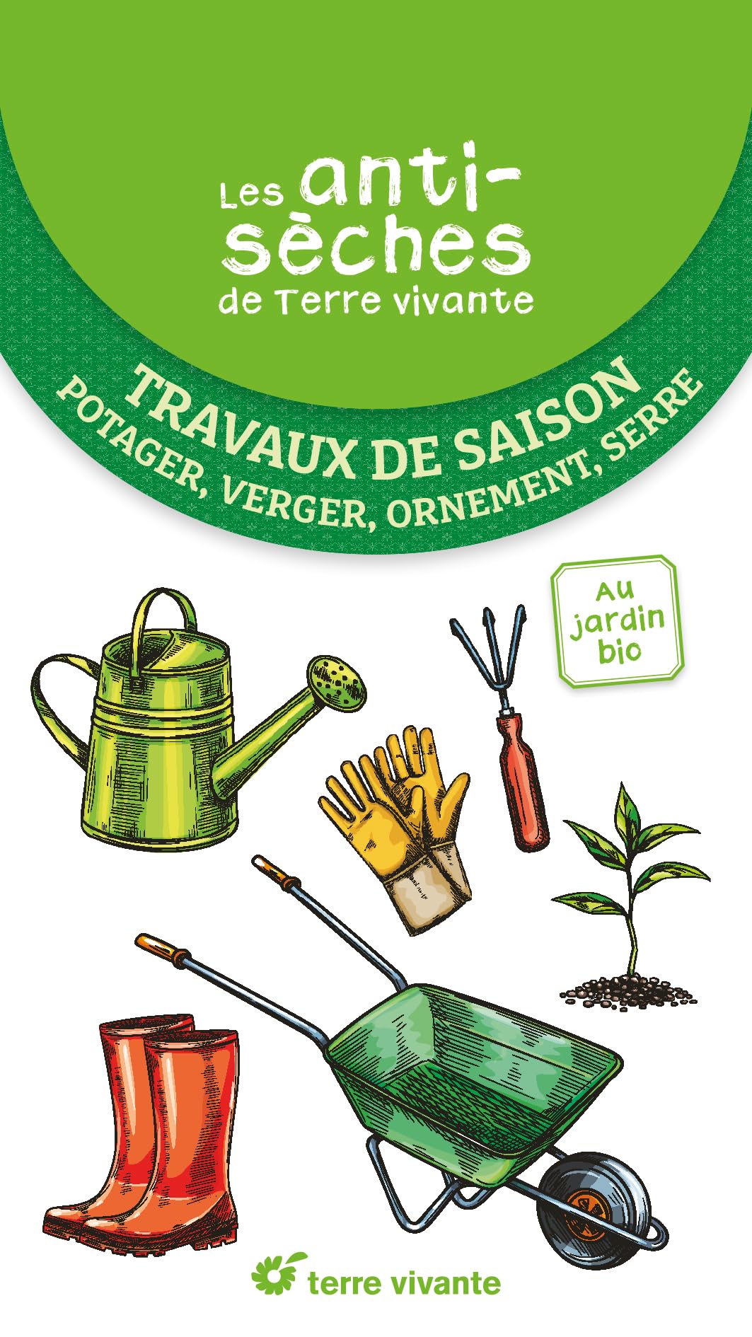 Les antisèches de Terre vivante : Travaux de saison: Potager, verger, ornement, serre
