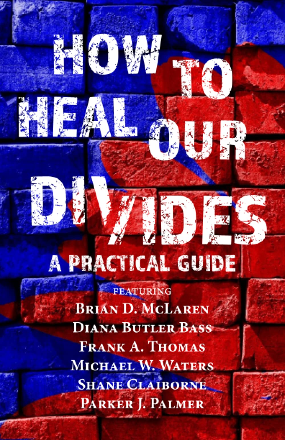 How to Heal Our Divides: A Practical Guide
