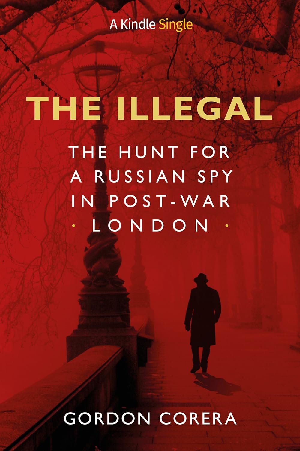 The Illegal The Hunt for a Russian Spy in PostWar London