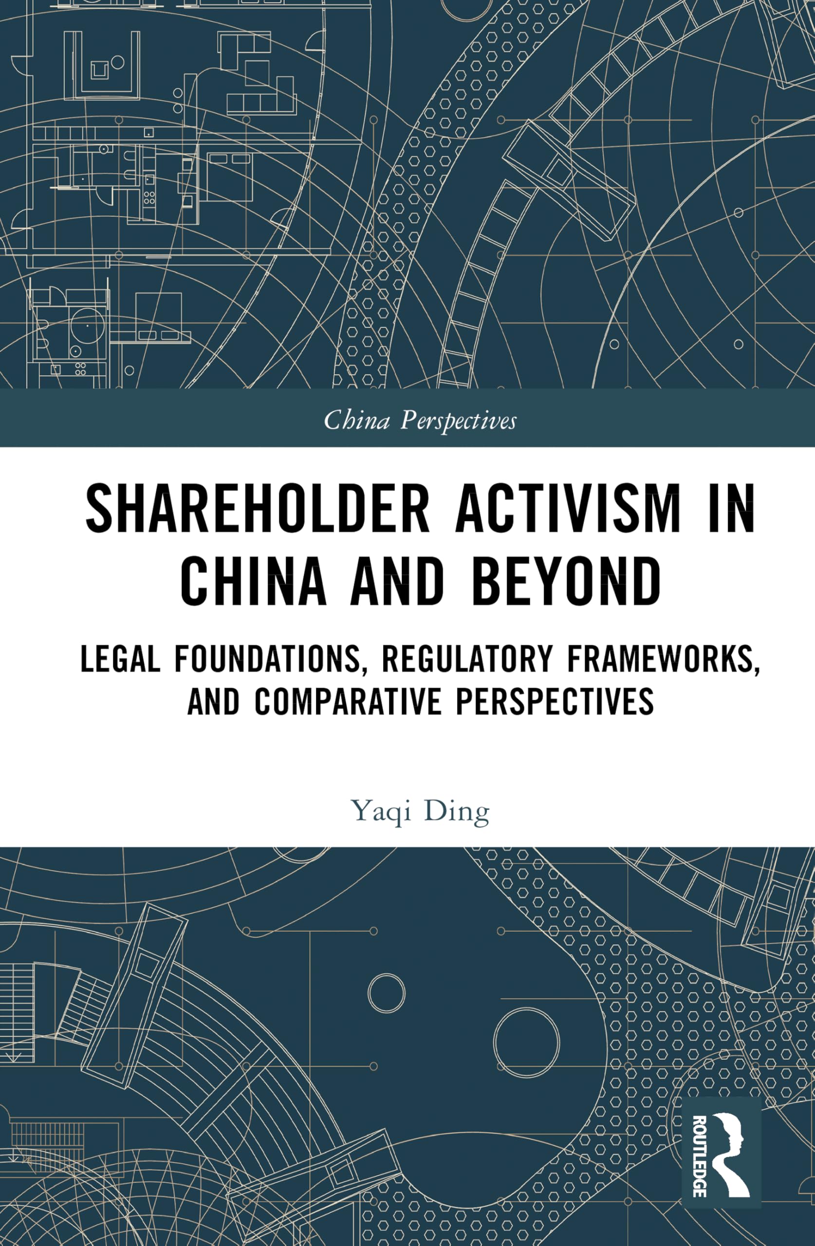 Shareholder Activism in China and Beyond: Legal Foundations, Regulatory Frameworks, and Comparative Perspectives (China Perspectives)