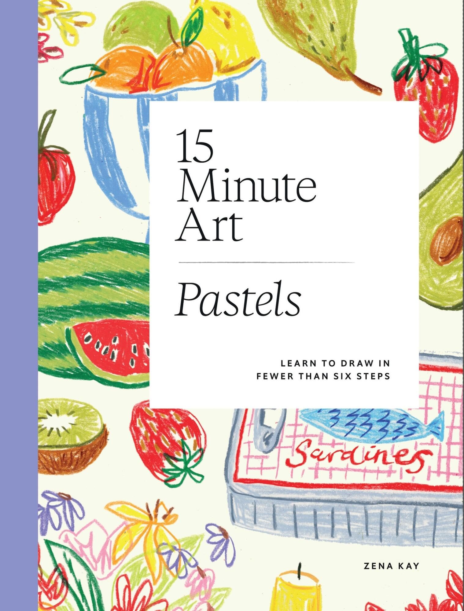 15-minute Art Pastels: Draw in Fewer Than Six Steps