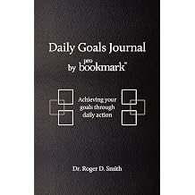 Daily Goals Journal Achieving your goals through daily action Building a Better Life