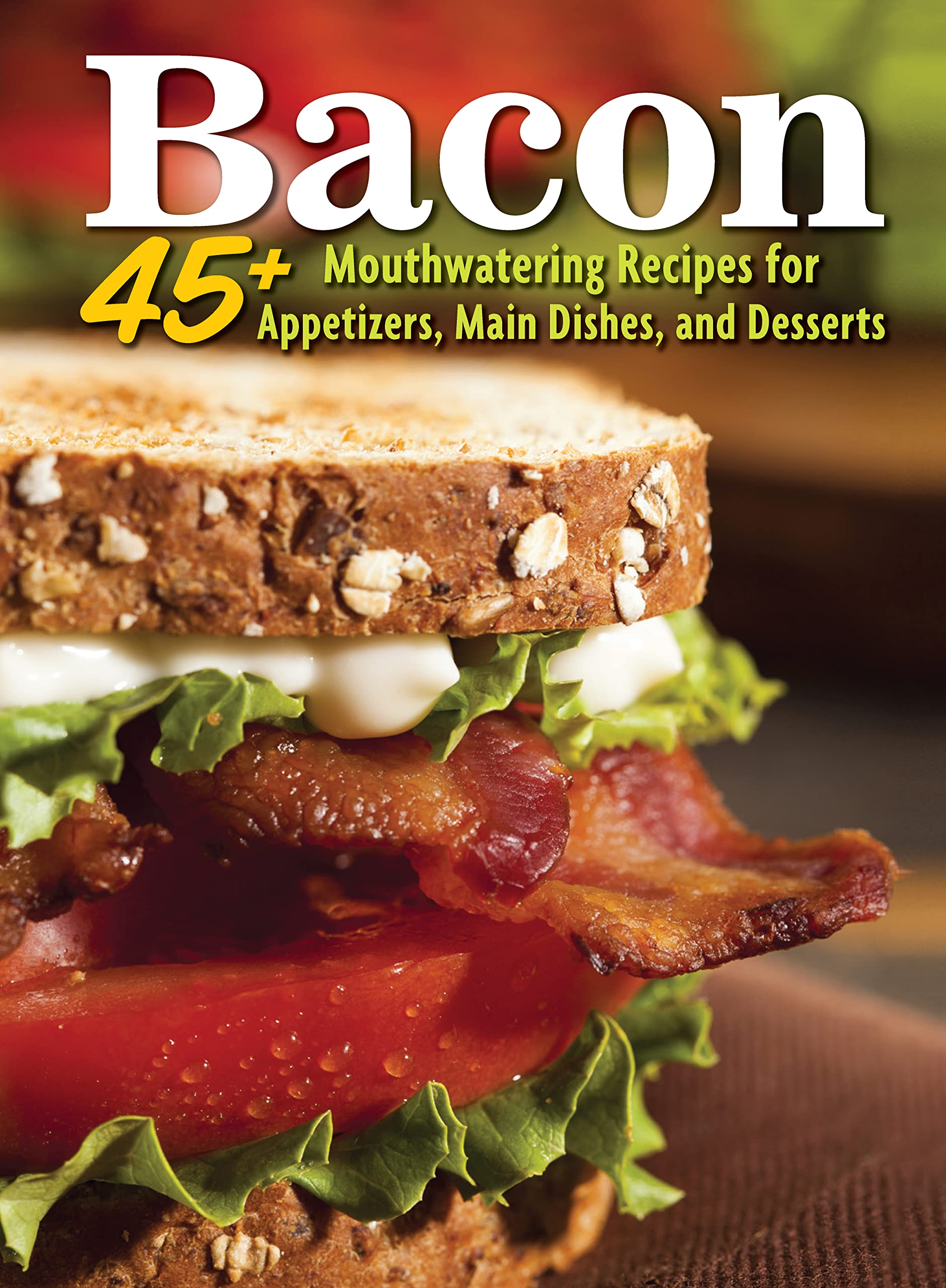 Bacon: 45+ Mouthwatering Recipes for Appetizers, Main Dishes, and Desserts (CompanionHouse Books) Build the Perfect BLT, Mac & Cheese, Bourbon Cocktail, and More, All with Bacon (Hobby Farms Presents)