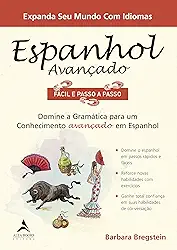 Espanhol Avançado Fácil e Passo a Passo: Domine a Gramática Para um Conhecimento Avançado em Espanhol