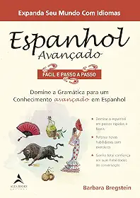 Espanhol Avançado Fácil e Passo a Passo: Domine a Gramática Para um Conhecimento Avançado em Espanhol