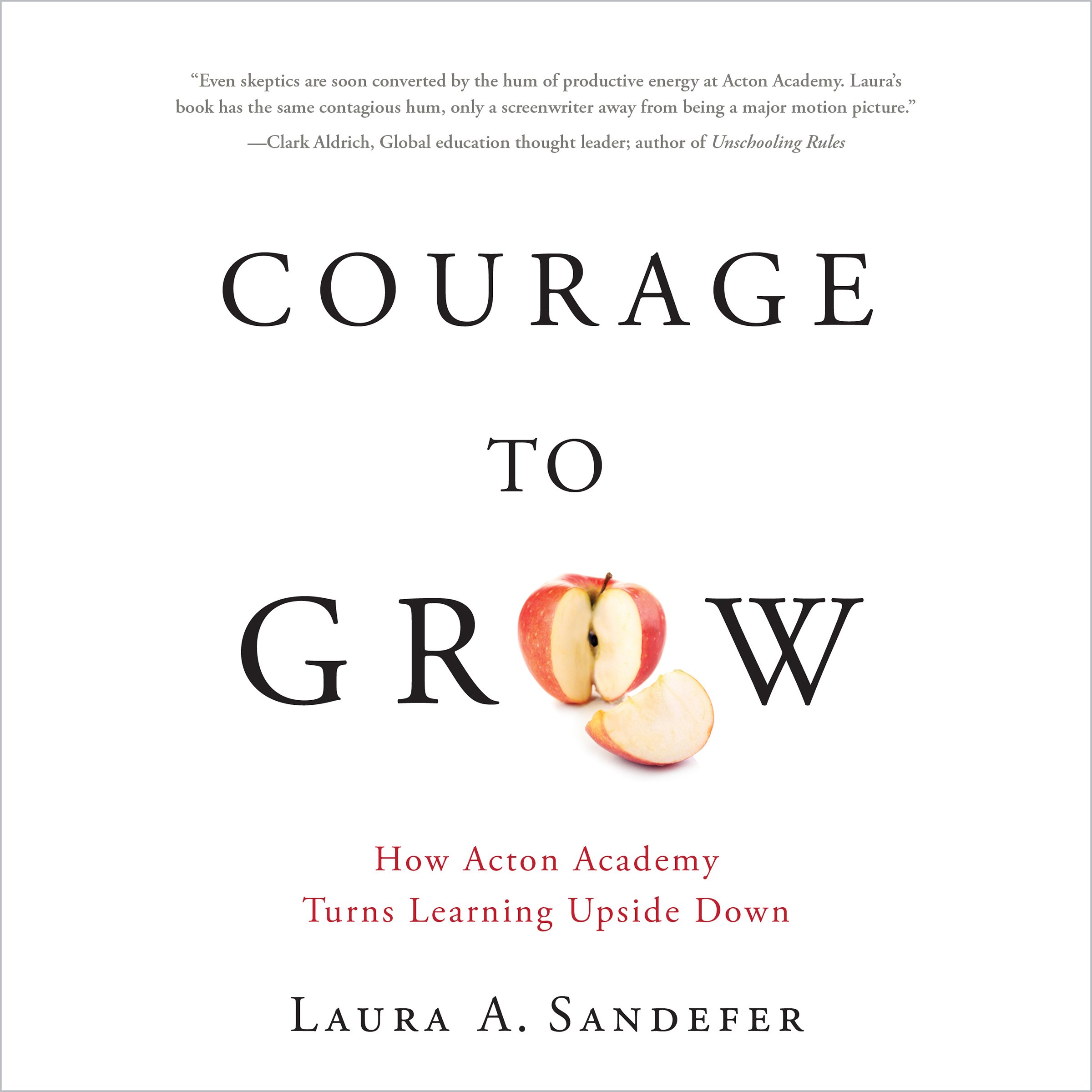Courage to Grow: How Acton Academy Turns Learning Upside Down