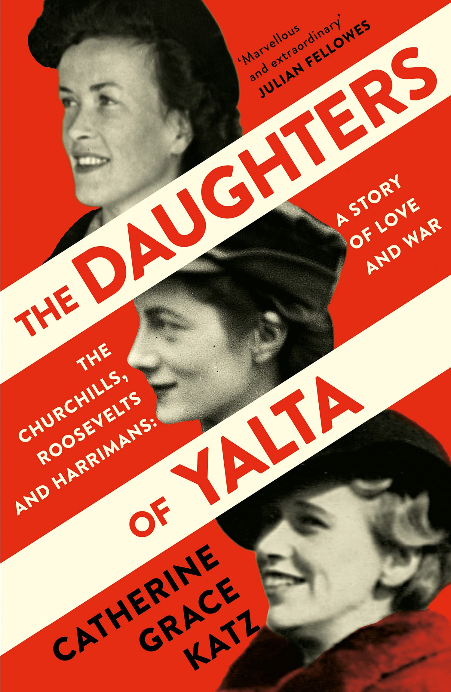 The Daughters of Yalta : The Churchills, Roosevelts and Harrimans  a Story of Love and War