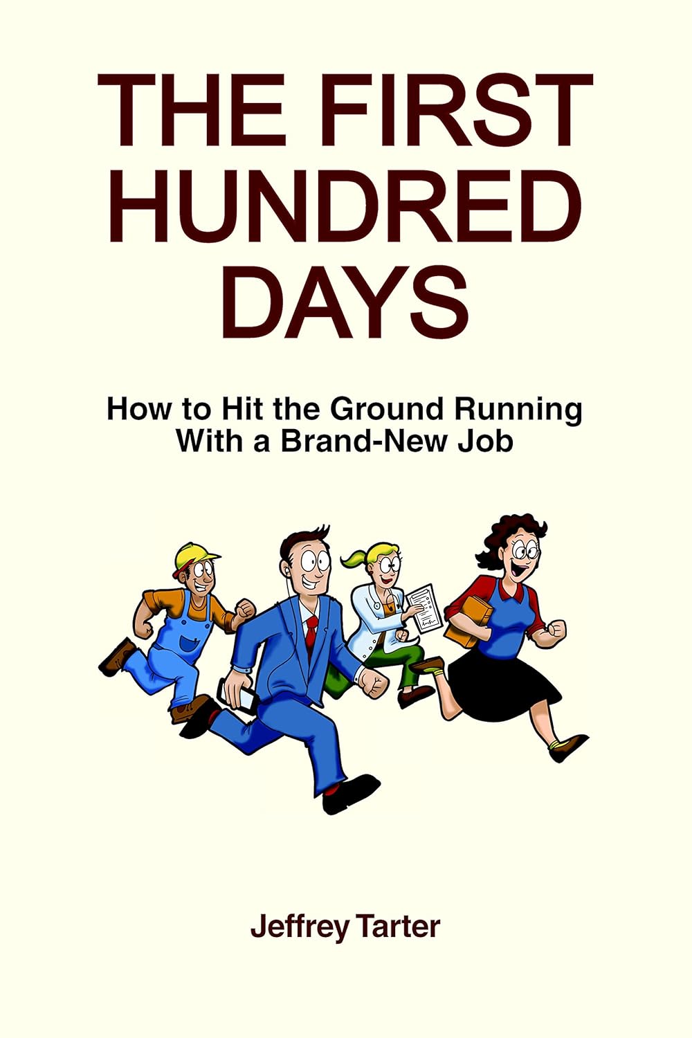 The First Hundred Days How to Hit the Ground Running With