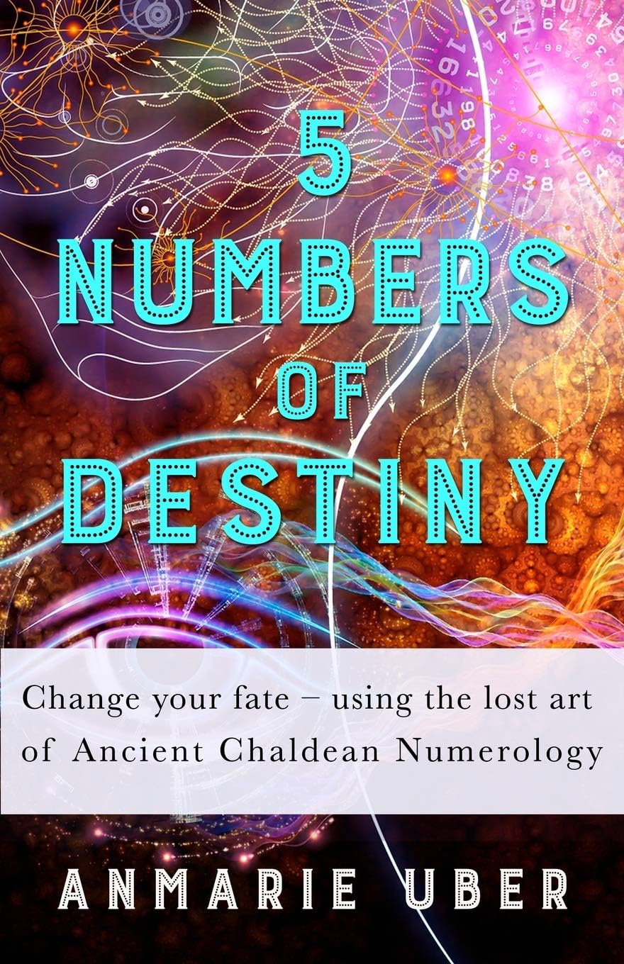5 Numbers of Destiny: Change your fate - using the lost art of Ancient Chaldean Numerology (Numerology Series)