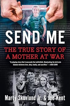 Send Me: The True Story of a Mother at War by Marty Skovlund Jr., Joe Kent