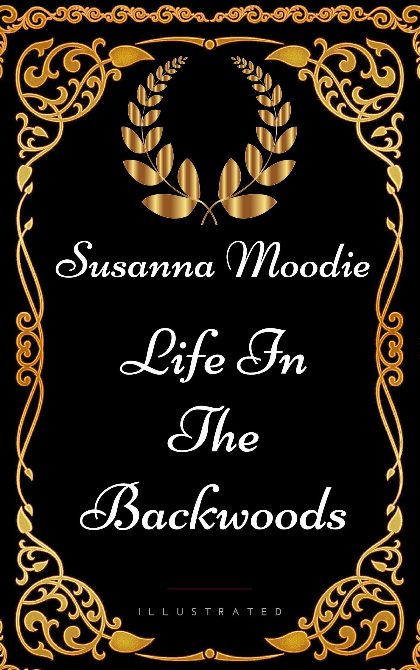Life In The Backwoods : By Susanna Moodie - Illustrated