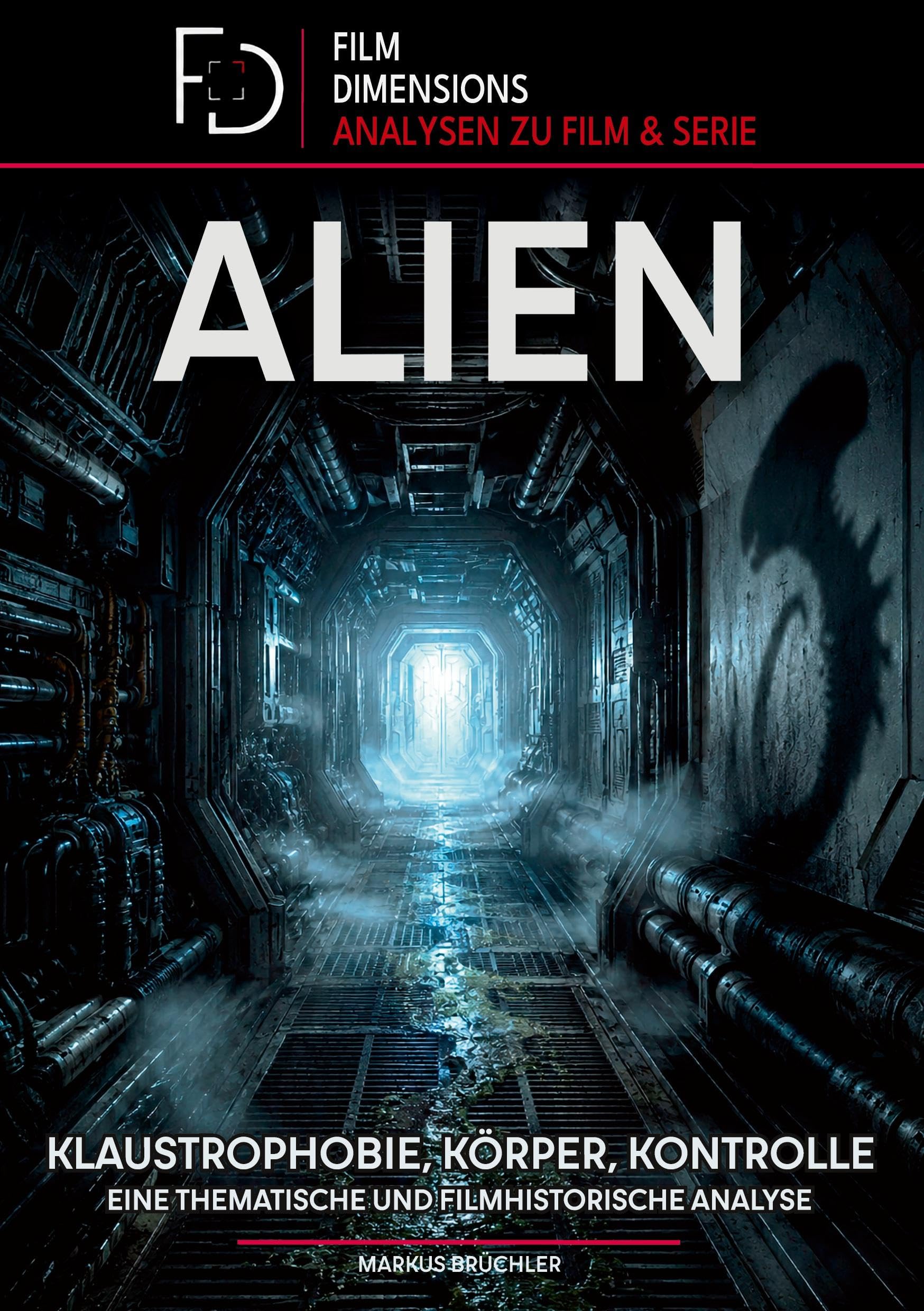 Alien (1979) - Klaustrophobie, Körper, Kontrolle (Film Dimensions, Band 1): Eine thematische und filmhistorische Analyse