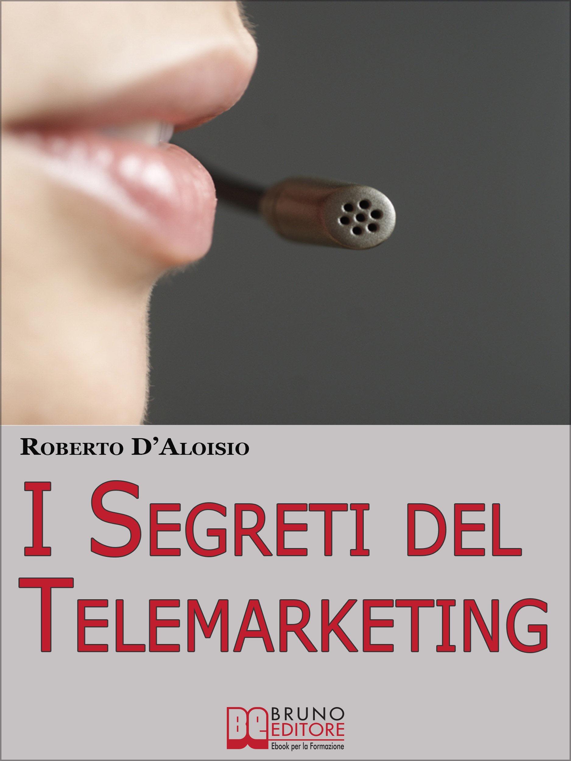 I segreti del Telemarketing. Strumenti e Strategie Segrete per un Perfetto Telemarketing. (Ebook Italiano - Anteprima Gratis): Strumenti e Strategie Segrete ... un Perfetto Telemarketing (Italian Edition)