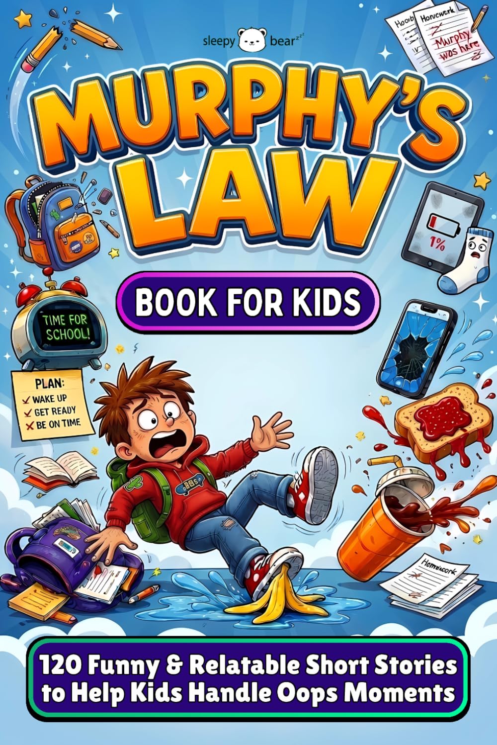 Murphy’s Law Book for Kids Ages 6–12: 120 Funny & Relatable Everyday Situations and Life Lessons to Help Kids Handle Oops Moments, Solve Problems, and Build Confidence