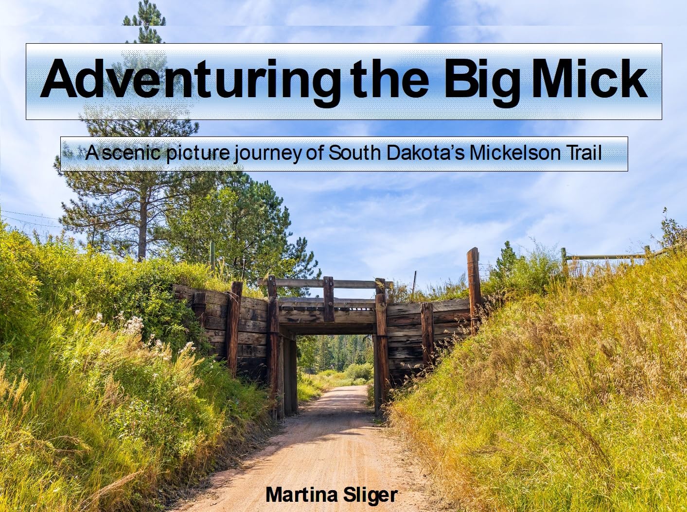 ADVENTURING THE BIG MICK: A scenic picture journey of South Dakota’s Mickelson Trail