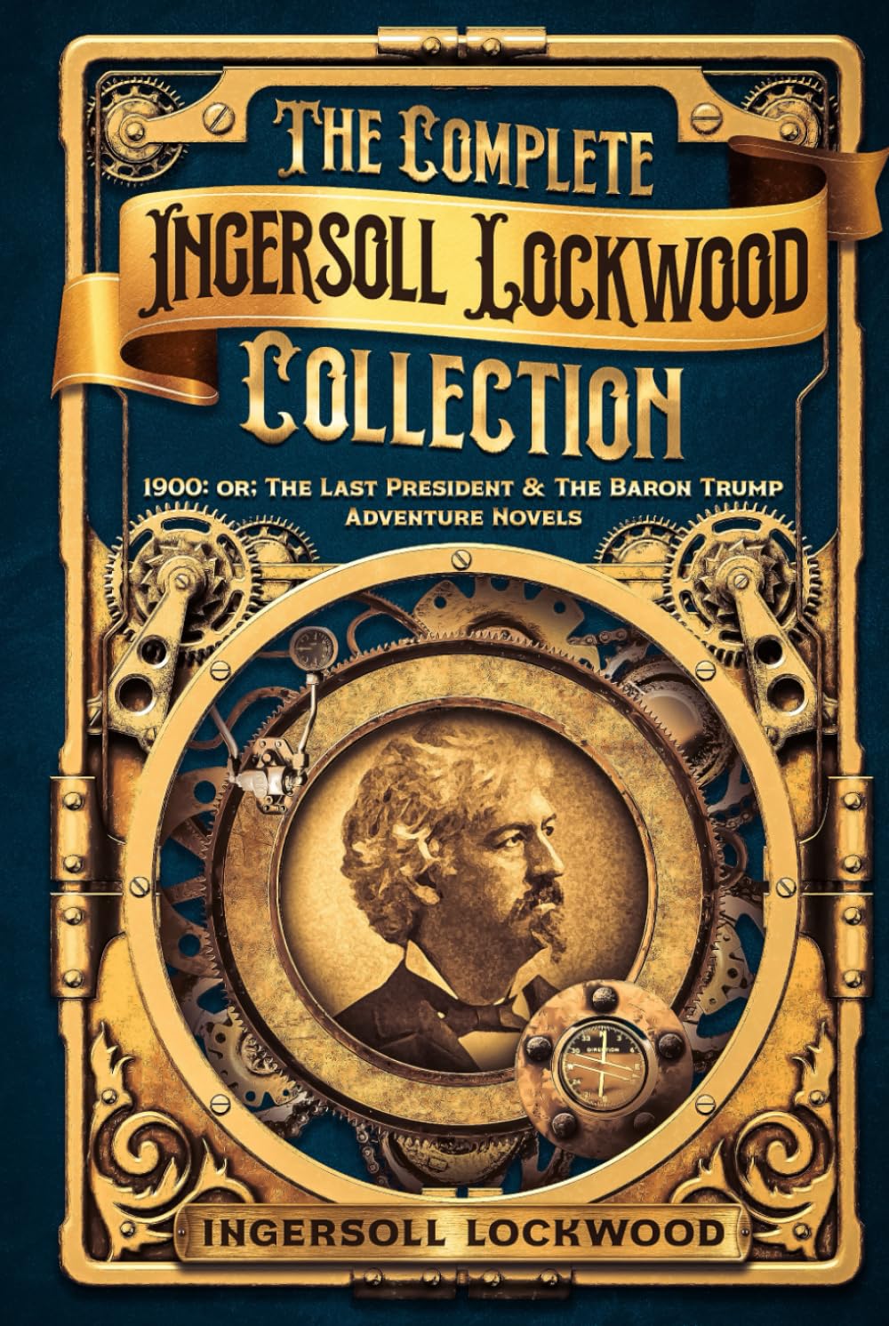 The Complete Ingersoll Lockwood Collection: 1900: or; The Last President & The Barron Trump Adventure Novels      Hardcover – March 5, 2026