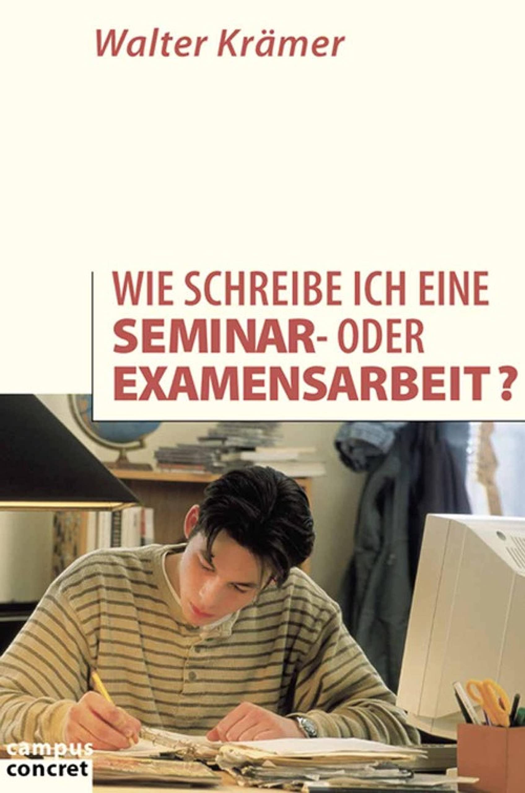 Wie schreibe ich eine Seminar- oder Examensarbeit? (campus concret) (German Edition)