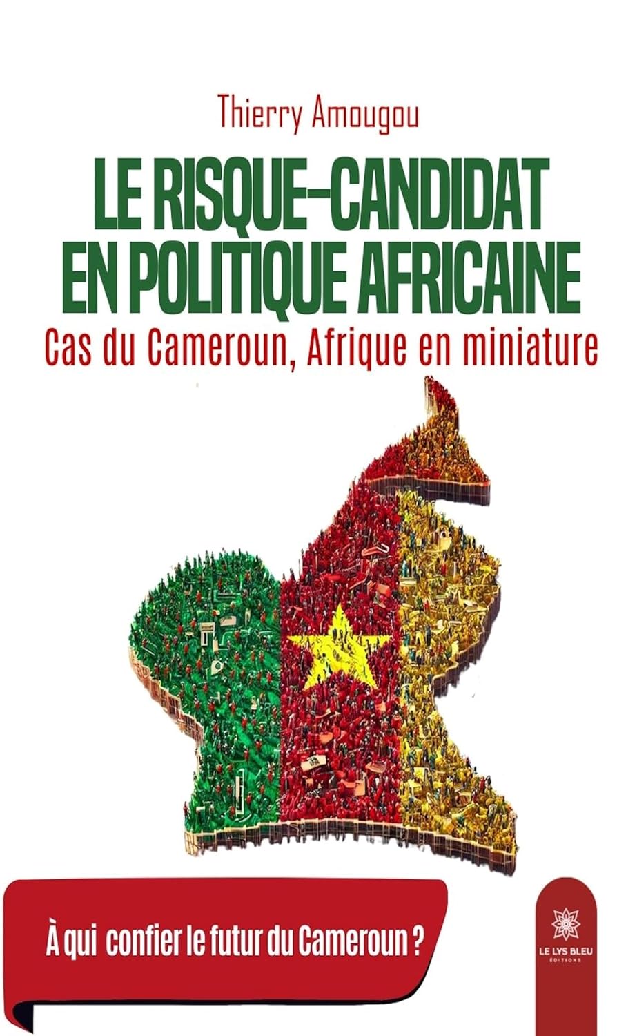Le risque-candidat en politique africaine: Cas du Cameroun, Afrique en miniature (French Edition)