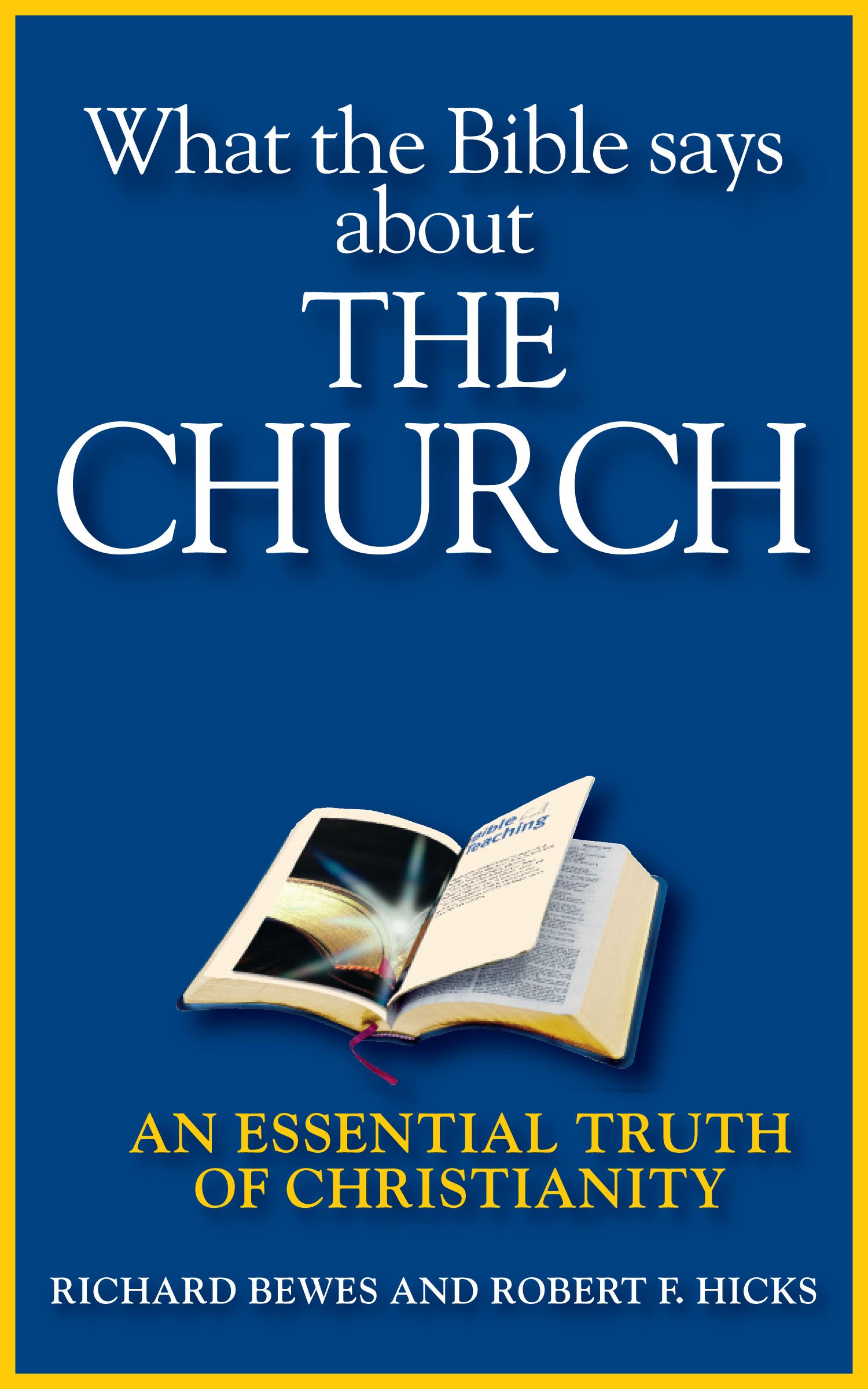 What the Bible Says about the Church: An Essential Truth of Christianity (The Essential Truths of Christianity Book 9)